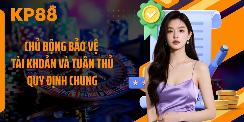 Chủ động bảo vệ tài khoản và tuân thủ quy định chung