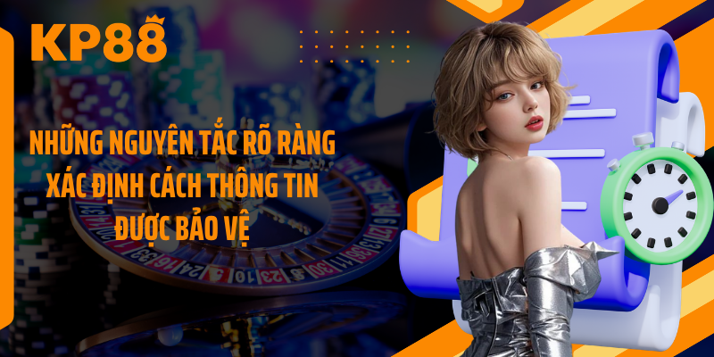 Những nguyên tắc rõ ràng xác định cách thông tin được bảo vệ